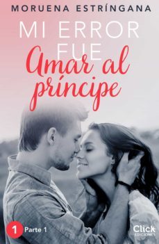 mi error fue amar al príncipe. parte i (ebook)-moruena estringana-9788408149880