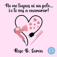 no me toques ni un pelo... ¡o te vas a enamorar! (audiolibro)-rose b. loren-9788408261780