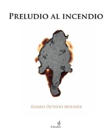 preludio al incendio-alvaro octavio moliner zanon-9788410212480