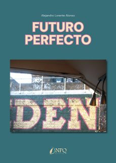 futuro perfecto-alejandro lorente alonso-9788410453180