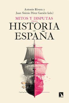 mitos y disputas en la historia de españa-juan sisinio perez garzon-antonio ribera-9788410676480