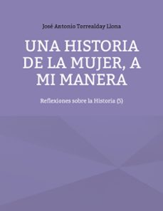 una historia de la mujer, a mi manera (ebook)-josé antonio torrealday llona-9788410922761