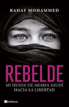 rebelde: mi huida de arabia saudi hacia la libertad-rahaf mohammed-9788411000680