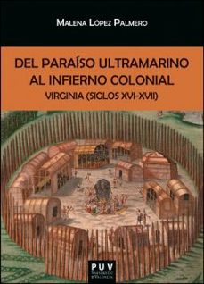 del paraiso ultramarino al infierno colonial-malena lopez palmero-9788411181280