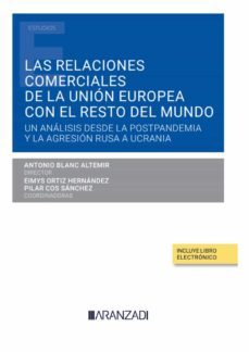 relaciones comerciales de la union europea con el resto del mundo.un analisis desde la postpandemia y la agresion rusa a ucrania-antonio blanc altemir-9788411249980