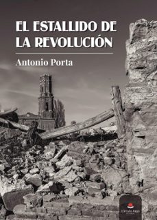 el estallido de la revolucion (ebook)-antonio porta-9788411450980