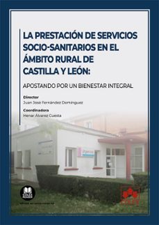prestacion de servicios socio-sanitarios en el ambito rural de castilla y leon:apostando por un bienestar integral-9788411940580