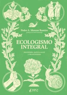 ecologismo integral. identidades, justicia social y decrecimiento-pedro a. moreno ramiro-9788412229080