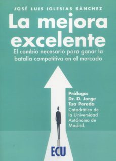 mejora excelente. el cambio necesario para ganar la batalla competitiva en el mercado-jose luis iglesias sanchez-9788412519280