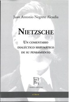 nietzsche. un comentario dialéctico sistemático de su pensamiento-juan antonio negrete alcudia-9788412871180