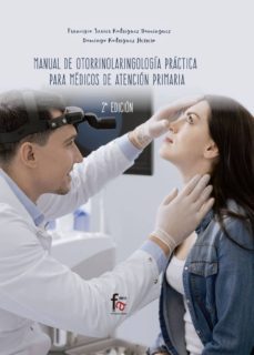 manual de otorrinolaringologia paractica para medicos en atencion primaria (2ª ed.)-fr. javier rodriguez dominguez-9788413013480