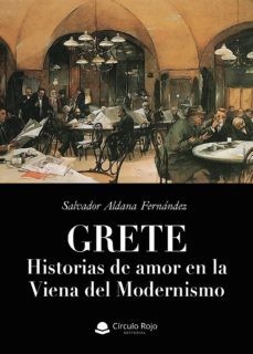 grete. historias de amor en la viena del modernismo-salvador aldana fernandez-9788413172880