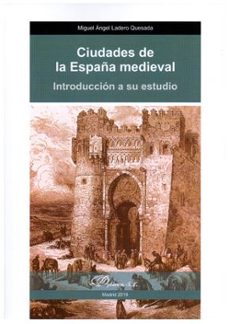 ciudades de la españa medieval. introduccion a su estudio-miguel angel ladero quesada-9788413242880