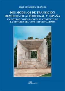 dos modelos de transicion democratica: portugal y españa. un estudio comparado en el contexto de la historia del constitucionalismo (ebook)-jose luis brey blanco-9788413245980