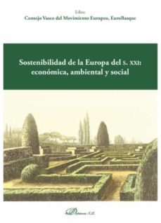 sostenibilidad de la europa del s. xxi: economica, ambiental y social-eurobas consejo vasco del m uropeo-9788413246680