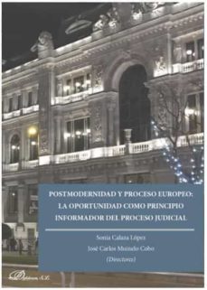 postmodernidad y proceso europeo: la oportunidad como principio informador del proceso judicial-9788413247380