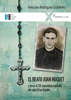 el beato juan huguet y otros 4235 sacerdotes martires del xx en españa-feliciano rodriguez gutierrez-9788413391380