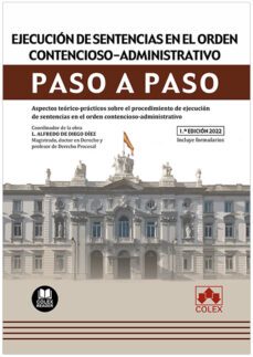 ejecucion de sentencias en el orden contencioso-administrativo. paso a paso.aspectos teorico-practicos sobre el procedimiento de ejecucion de sentencias en el orden contencioso-administrativo-luis alfredo de diego diez-9788413595580