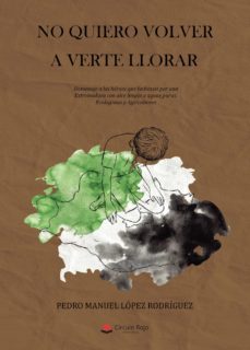 no quiero volver a verte llorar. homenaje a los heroes que lucharon por una extremadura con aire limpio y aguas puras: ecologistas y agricultores (ebook)-pedro manuel lopez rodriguez-9788413630380