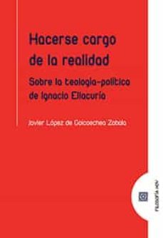 hacerse cargo de la realidad. sobre la teologia-politica de ignacio ellacuria-javier lopez de goicoechea zabala-9788413692180