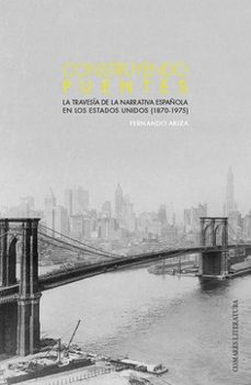 construyendo puentes.la travesia de la narrativa española en los estados unidos (1870-1975)-9788413696980