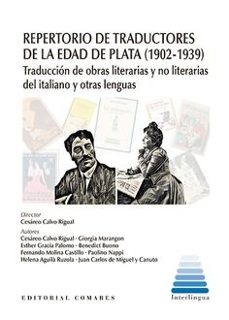 repertorio de traductores de la edad de plata (1902-1939) traducc ion de obras literarias y no literarias del italiano-cesareo calvo rigual-9788413698380