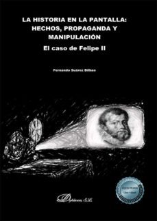 la historia en la pantalla: hechos, propaganda y manipulacion-fernando suarez bilbao-9788413772080