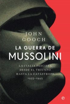 la guerra de mussolini. la italia fascista desde el triunfo hasta la catastrofe. 19351943 (ebook)-john gooch-9788413841380