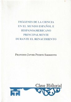 imagenes de la ciencia en el mundo español e hispanoamericano principalmente durante el renacimiento-fco. javier puerto sarmiento-9788415069980