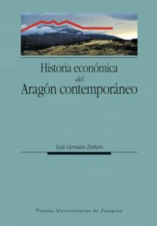 historia economica del aragon contemporaneo (ebook)-luis german zubero-9788415538080
