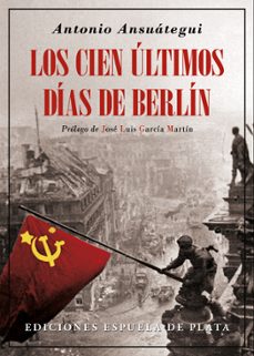 los cien ultimos dias de berlin-antonio ansuategui-9788416034680