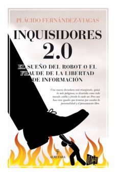 inquisidores 2.0: el sueño del robot o el fraude de la libertad de informacion-placido fernandez viagas bartolome-9788416100880