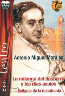 la milonga del destierro y los dias azules; epifania de la marabunta-antonio miguel morales montoro-9788416107780