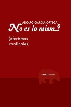 no es lo mismo: aforismos cardinales-adolfo garcia ortega-9788416160280