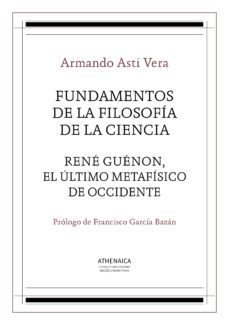 fundamentos de la filosofia de la ciencia: rene guenon, el ultimo metafisico de occidente-armando asti vera-9788416230280