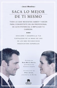 saca lo mejor de ti mismo: todo lo que necesites saber y hacer para convertirte en un profesional de alto potencial e impulsar  tu carrera-9788416253180