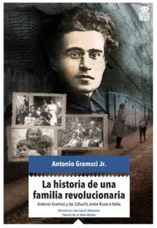 la historia de una familia revolucionaria: antonio gramsci y los schucht, entre italia y rusia-antonio gramsci jr.-9788416537280