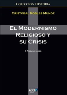 el modernismo religioso y su crisis. (ebook)-cristobal robles muñoz-9788416549580