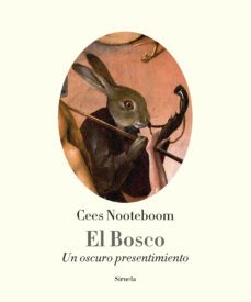 el bosco: un oscuro presentimiento-cees nooteboom-9788416638680