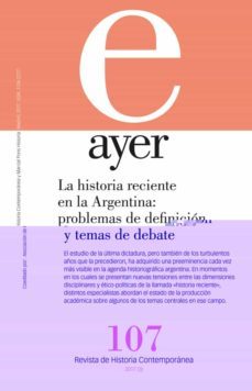 ayer 107: la historia reciente en la argentina-9788416662180