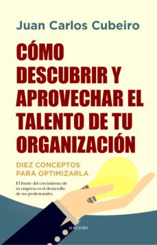 como descubrir y aprovechar el talento de tu organizacion-juan carlos cubeiro-9788416750580