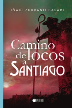 camino de locos a santiago-iñaki zurbano basabe-9788417102180