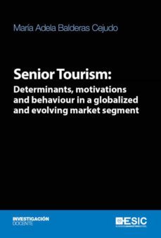 senior tourism: determinats, motivations and behaviour in a globalized and evolving market segment (ebook)-9788417513580