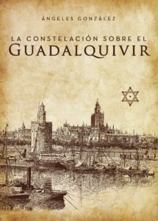 la constelación sobre el guadalquivir-angeles gonzalez godoy-9788417808280