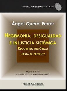 hegemonia, desigualdad e injusticia sistemica. recorrido historico hasta el presente-angel querol ferrer-9788417898380