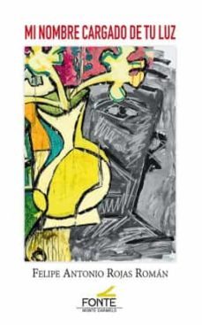 mi nombre cargado de tu luz-felipe antonio rojas roman-9788418303180