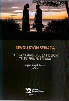 revolucion seriada: el gran cambio de la ficcion televisiva en españa-miguel a. huerta-9788418329180
