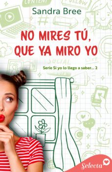 no mires tu, que ya miro yo (si yo lo llego a saber... 2) (ebook)-sandra bree-9788418724480