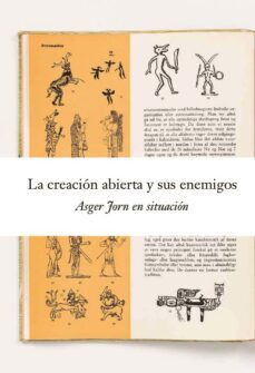 la creacion abierta y sus enemigos: asger jorn en situacion-asger jorn-9788418934780