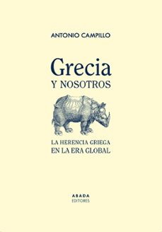 grecia y nosotros: la herencia griega en la era global-antonio campillo meseguer-9788419008480